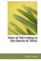 Times of Refreshing to the Church of Christ 0469018194 Book Cover