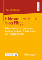 Fehlermeldeverhalten in der Pflege: Rekonstruktion und Typisierung handlungsleitender Orientierungen von Pflegefachkräften 3658336749 Book Cover
