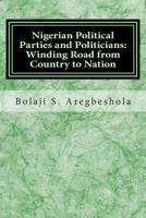 Nigerian Political Parties and Politicians: Winding Road from Country to Nation 1494983095 Book Cover