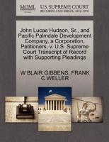 John Lucas Hudson, Sr., and Pacific Palmdale Development Company, a Corporation, Petitioners, v. U.S. Supreme Court Transcript of Record with Supporting Pleadings 1270430017 Book Cover