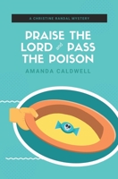 Praise the Lord and Pass the Poison: A Christine Randal Mystery B0BHKZFSP2 Book Cover
