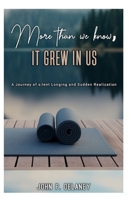 More than we know, it grew in us.: A Journey of silent longing and Sudden Realization. B0FJFZCHR1 Book Cover