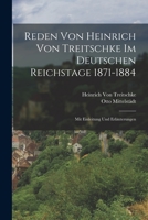 Reden Von Heinrich Von Treitschke Im Deutschen Reichstage 1871-1884: Mit Einleitung Und Erläuterungen 1018402608 Book Cover