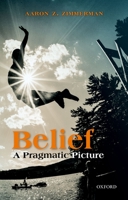 Belief: A Pragmatic Picture 0198809514 Book Cover