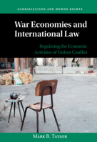 War Economies and International Law : Regulating the Economic Activities of Armed Conflict 1108483704 Book Cover