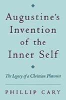 Augustine's Invention of the Inner Self: The Legacy of a Christian Platonist 019515861X Book Cover