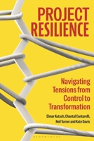 Project Resilience: Navigating Tensions from Control to Transformation 1350505307 Book Cover