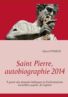 Saint Pierre, autobiographie 2014: À partir des données bibliques et d'informations recueillies auprès de l'apôtre B00IJV6QY6 Book Cover