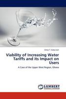 Viability of Increasing Water Tariffs and its Impact on Users: A Case of the Upper West Region, Ghana 3845402393 Book Cover