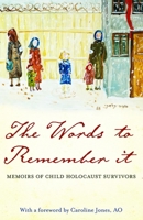 The Words to Remember It: Memoirs of Child Holocaust Survivors 192137263X Book Cover