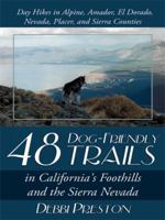 48 Dog-Friendly Trails: in California's Foothills and the Sierra Nevada 1434377660 Book Cover