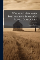 Walkers' New And Instructive Series Of Rural Dialogues 127999066X Book Cover