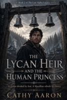 THE LYCAN HEIR AND THE HUMAN PRINCESS: A crown divided by fear. A bloodline rebuilt by choice (The Last Alpha Legacy) B0GY7BKCCN Book Cover