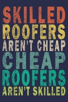 Skilled Roofers Aren't Cheap. Cheap Roofers Aren't Skilled: Funny Vintage Roofer Gifts Journal 1654591440 Book Cover