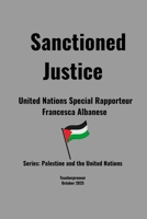 Sanctioned Justice: United Nations Special Rapporteur Francesca Albanese (Palestine and the United Nations) B0FWC55Z82 Book Cover