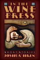 In the Wine Press: Short Stories 1621385337 Book Cover