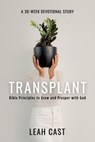 Transplant: Bible Principles to Grow & Prosper with God 1977252508 Book Cover