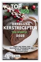 TOP 150 HEERLIJKE KERSTRECEPTEN TER WERELD 2023: Begin met koken voor Kerstmis en Thanksgiving met de beste collectie kerstmaaltijden (Dutch Edition) B0CMFCRB4M Book Cover