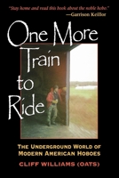 One More Train to Ride: The Underground World of Modern American Hoboes 0253216524 Book Cover