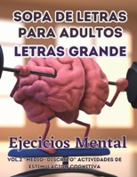 SOPA DE LETRAS PARA ADULTOS. LETRAS GRANDE. ACTIVIDADES DE ESTIMULACION COGNITIVA. EJERCICIOS PARA EL CEREBRO.: VOL.2 NIVEL “MEDIO-DISCRETO” B08B7G44T1 Book Cover