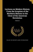 Lectures On Modern History: From The Irruption Of The Northern Nations To The Close Of The American Revolution : In Two Volumes, Volume 2... 1358056161 Book Cover