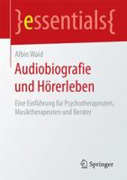 Audiobiografie Und Horerleben: Eine Einfuhrung Fur Psychotherapeuten, Musiktherapeuten Und Berater 3658135255 Book Cover