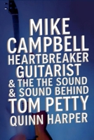 Mike Campbell: Heartbreaker Guitarist & the Sound Behind Tom Petty (The Legacy Library) B0F5WP2JJ6 Book Cover