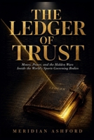 The Ledger of Trust: Money, Power, and the Hidden Wars Inside the World's Sports Governing Bodies B0H8C97LMX Book Cover