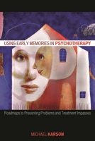 Using Early Memories in Psychotherapy: Roadmaps to Presenting Problems and Treatment Impasses 0765703963 Book Cover