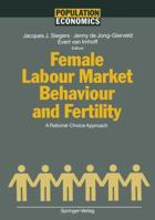 Female Labour Market Behaviour and Fertility: A Rational-Choice Approach 3642765521 Book Cover
