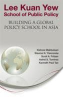 Lee Kuan Yew School of Public Policy: Building a Global Policy School in Asia: Building a Global Policy School in Asia 9814417211 Book Cover