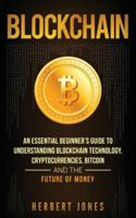 Blockchain: An Essential Beginner's Guide to Understanding Blockchain Technology, Cryptocurrencies, Bitcoin and the Future of Money 1647485509 Book Cover