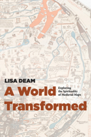 A World Transformed: Exploring the Spirituality of Medieval Maps 1625642830 Book Cover