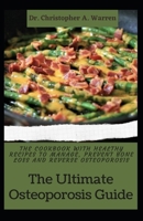 The Ultimate Osteoporosis Guide: The Cookbook With Healthy Recipes To Manage, Prevent Bone Loss And Reverse Osteoporosis B09BY85KTW Book Cover