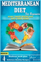 The Mediterranean Diet for Beginners: The Complete Mediterranean Guide for Beginners to lose weight. Everything you Need Against Heart Disease. 1801181365 Book Cover