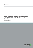 Some Complexes of N-Aryl Furfural Nitrones with Co(ii), Ni(ii), Cu(ii), Zn(ii) and CD(II) Chlorides 3656400830 Book Cover