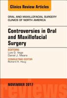Controversies in Oral and Maxillofacial Surgery, an Issue of Oral and Maxillofacial Clinics of North America: Volume 29-4 0323548954 Book Cover