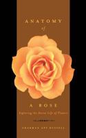 Anatomy of a Rose: Exploring the Secret Life of Flowers 0738206695 Book Cover