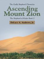 Ascending Mount Zion: The Shepherd of Kedar Book 2 1490838740 Book Cover