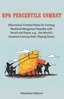 RPG Percentile Combat: Alternative Combat Rules for Fantasy Medieval Wargames Playable with Pencil and Paper, e.g., the World's Greatest Fantasy Role-Playing Game 1710695501 Book Cover