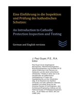 Eine Einf�hrung in die Inspektion und Pr�fung des kathodischen Schutzes: An Introduction to Cathodic Protection Inspection and Testing 1679145703 Book Cover