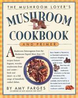 The Mushroom Lover's Mushroom Cookbook and Primer