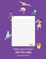 Wide Ruled Paper _ Dotted Lines: Special Education_ieps_composition Notebook_handwriting Practice Alphabet for Kinder-3rd Grade_for Girls_100 Pages 7.44 X 9.69 (Standard Size)/Lilac 1794344926 Book Cover