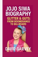 JOJO SIWA: GLITTER & GUT: FROM BOOMERANGS TO BILLBOARD B0FG8HH2DD Book Cover