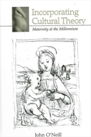 Incorporating Cultural Theory: Maternity at the Millennium (Suny Series in Psychoanalysis and Culture) 0791452549 Book Cover