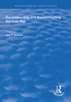 Deconstructing and Reconstructing the Cold War 1138614211 Book Cover