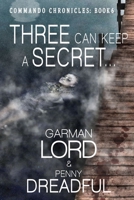 Three Can Keep A secret ...: If Two Of Them Are Dead (Commando Chronicles Book 6) 1984243675 Book Cover