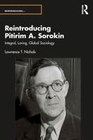 Reintroducing Pitirim A. Sorokin: Integral, Loving, Global Sociology 0367536056 Book Cover