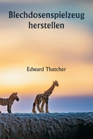 Blechdosenspielzeug herstellen (German Edition) 9359256374 Book Cover