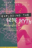 Exploding the Gene Myth: How Genetic Information Is Produced and Manipulated by Scientists, Physicians, Employers, Insurance Companies, Educators, and Law Enforcers 0807004316 Book Cover